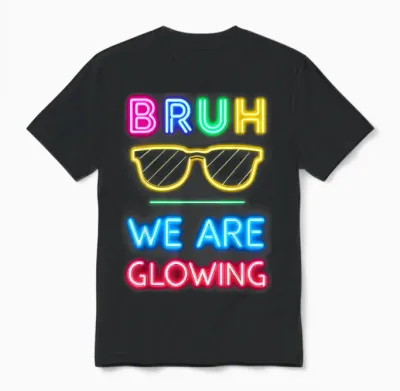 Bruh We Are Glowing in My Glowing Era Unisex T-Shirt - Black