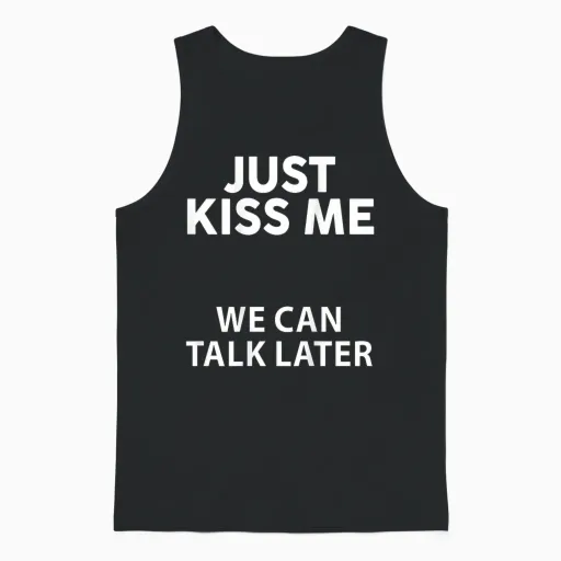Funny Just Kiss Me We Can Talk Later on the Back T-Shirt, Black, S Unisex Tank Top in Black