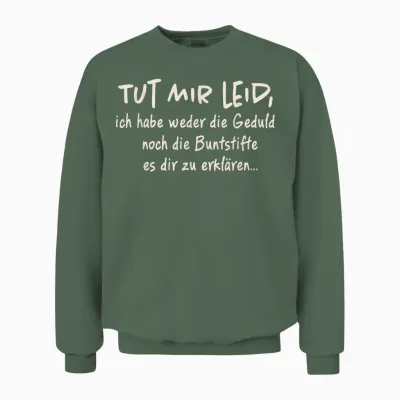 T-Shirt with German Text "tut Mir Leid Ich Habe Weder Die Geduld Noch Die Geduld Noch, Black Unisex Sweatshirt - Military Green