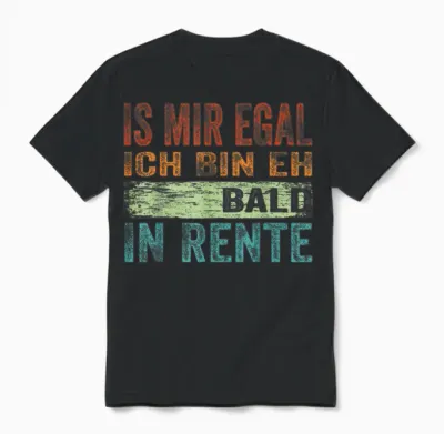 Ist Mir Egal Ich Bin Eh Bald in Rente Spruch Herren Männer Unisex T-Shirt - Black
