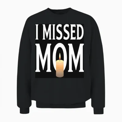 I Missed Mom Solemn Tribute Unisex Sweatshirt - Black