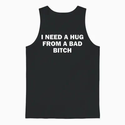 I Need a Hug from a Bad Bitch Unisex Tank Top - Black
