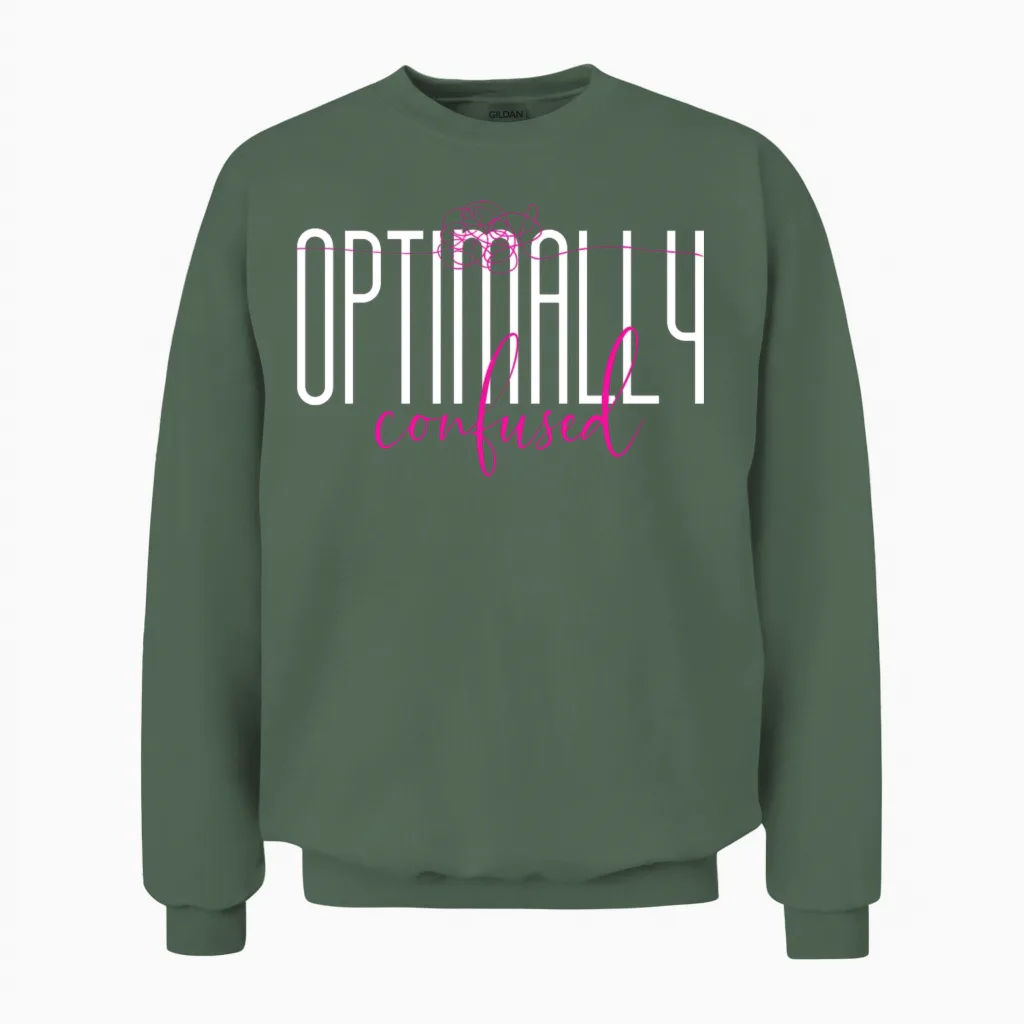 Optimally Confused Shirt for Adorably Confused You Unisex Sweatshirt in Military Green