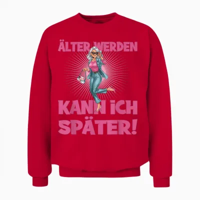 älter Werden Kann Ich Später Attitude Unisex Sweatshirt - Red