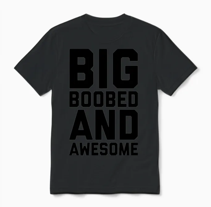 Big Boobed and Awesome Funny Sarcastic Rude Quote Unisex T-Shirt in Black