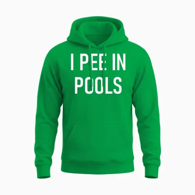 I Pee in Pools Funny Jokes Sarcastic Sayings Unisex Hoodie - Irish Green