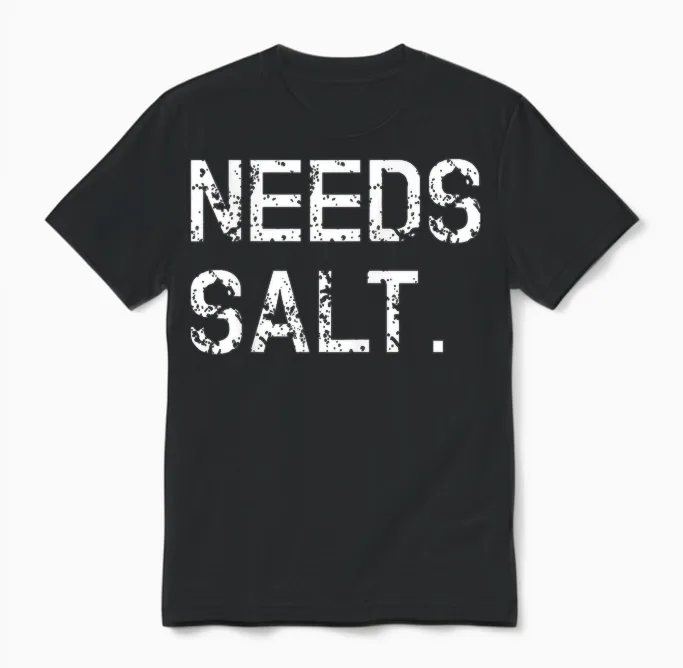 Needs Salt Shirt Funny Cooking Chef Gift Unisex T-Shirt in Black