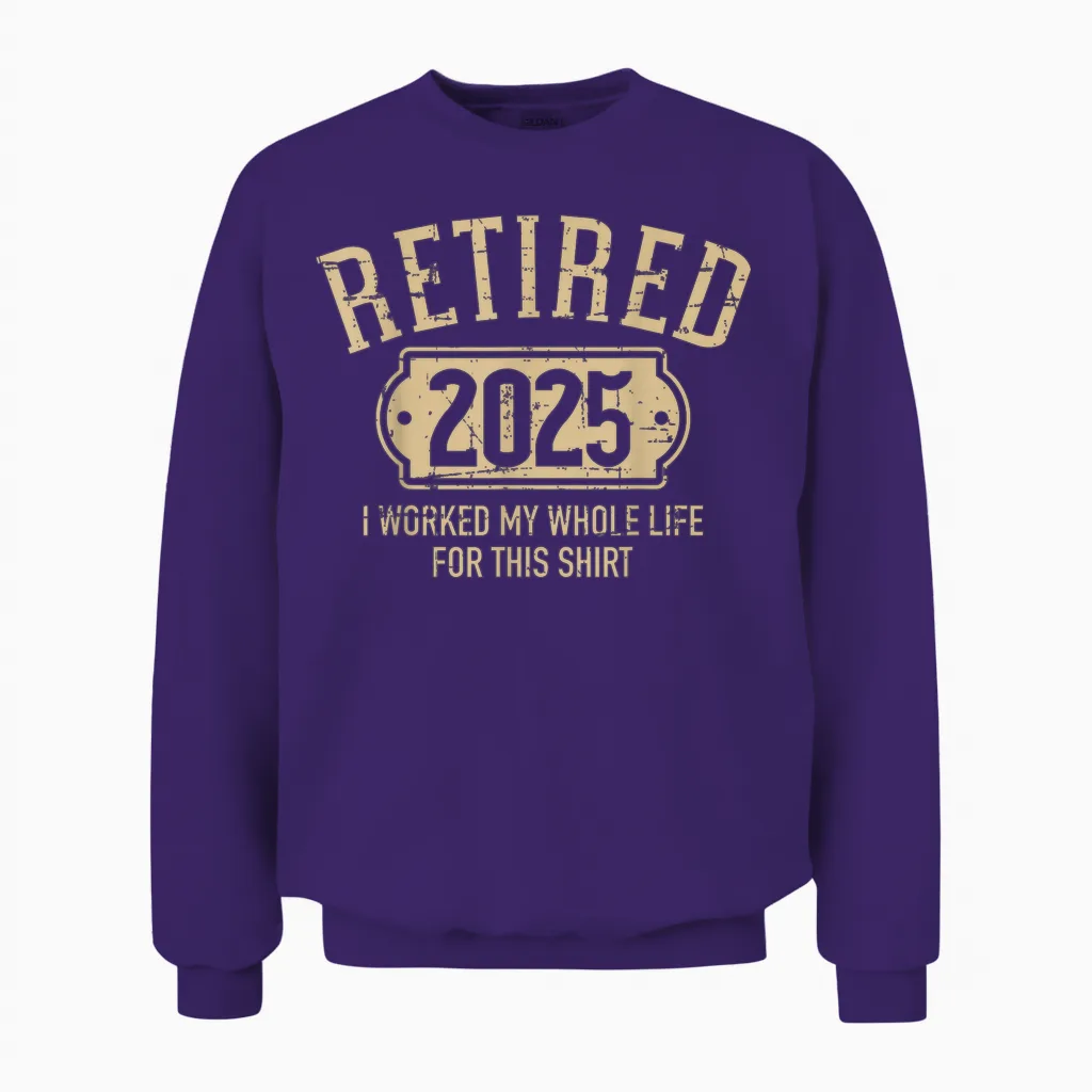 Retired 2025 Retirement Worked Whole Life for This Unisex Sweatshirt in Purple