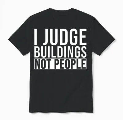 Building Inspector I Judge Your Buildings Not Unisex T-Shirt - Black
