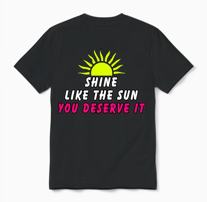 Shine Like the Sun Because You Deserve It Unisex T-Shirt in Black