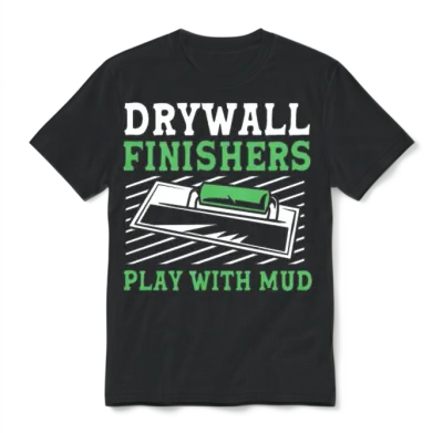 Drywall Finishers Play with Mud Funny Drywall Unisex T-Shirt - Black
