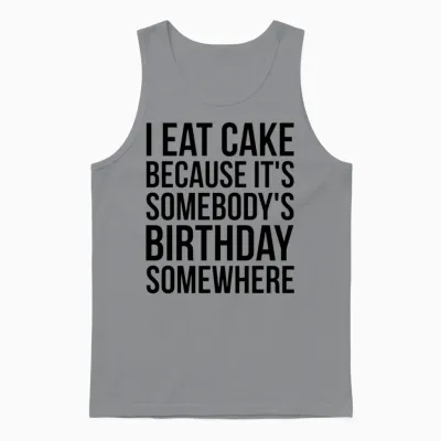 I Eat Cake Because It's Somebody's Birthday Unisex Tank Top - Sport Grey
