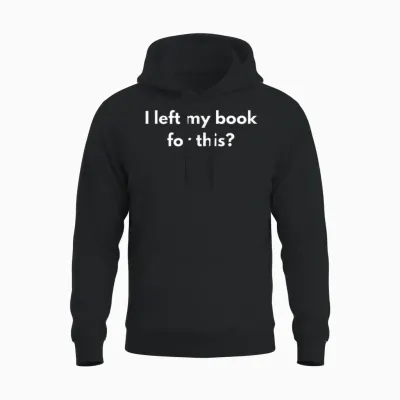 Ich Habe Mein Buch Für Diese Lustigen Zitate Verlassen Unisex Hoodie - Black