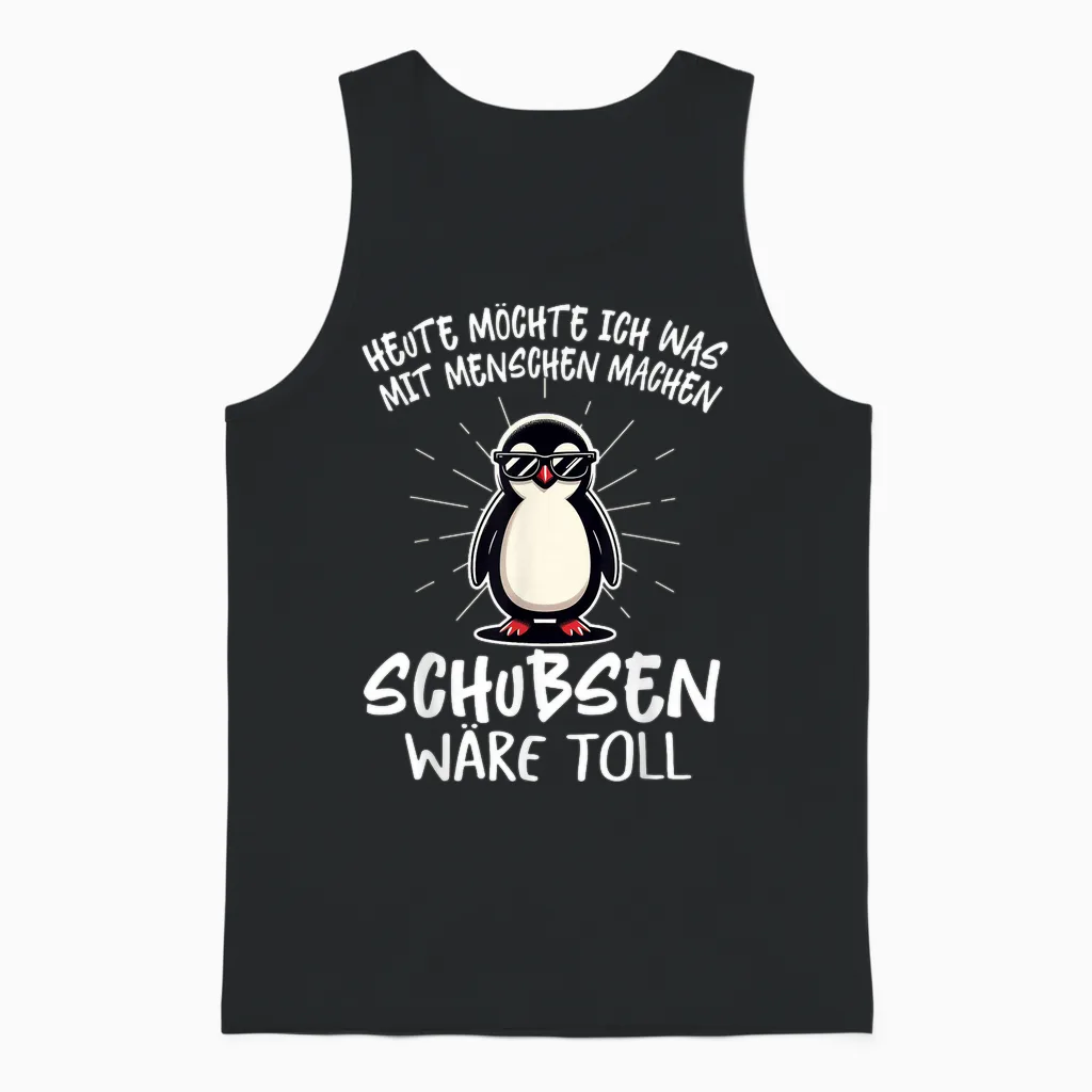 Heute Möchte Ich Was Mit Menschen Machen Schubsen Wäre Toll T-Shirt, Black Unisex Tank Top in Black