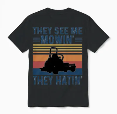 They See Me Mowin, They Hatin Unisex T-Shirt - Black
