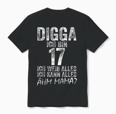 Digga Ich Bin 17 Ich Kann Alles ähm Mama? 17th Birthday T-Shirt, Black Unisex T-Shirt - Black