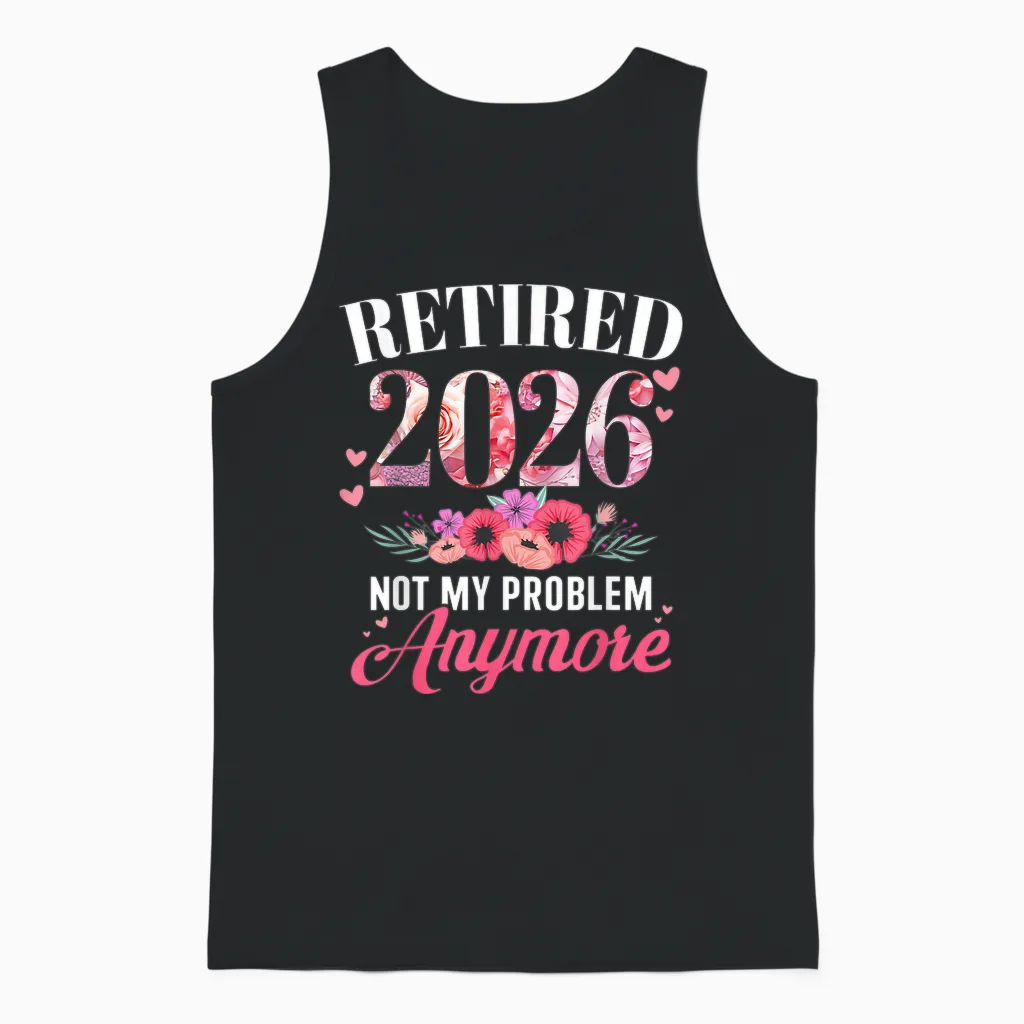 Retired 2026 Not My Problem Anymore Floral Women Retirement Unisex Tank Top in Black