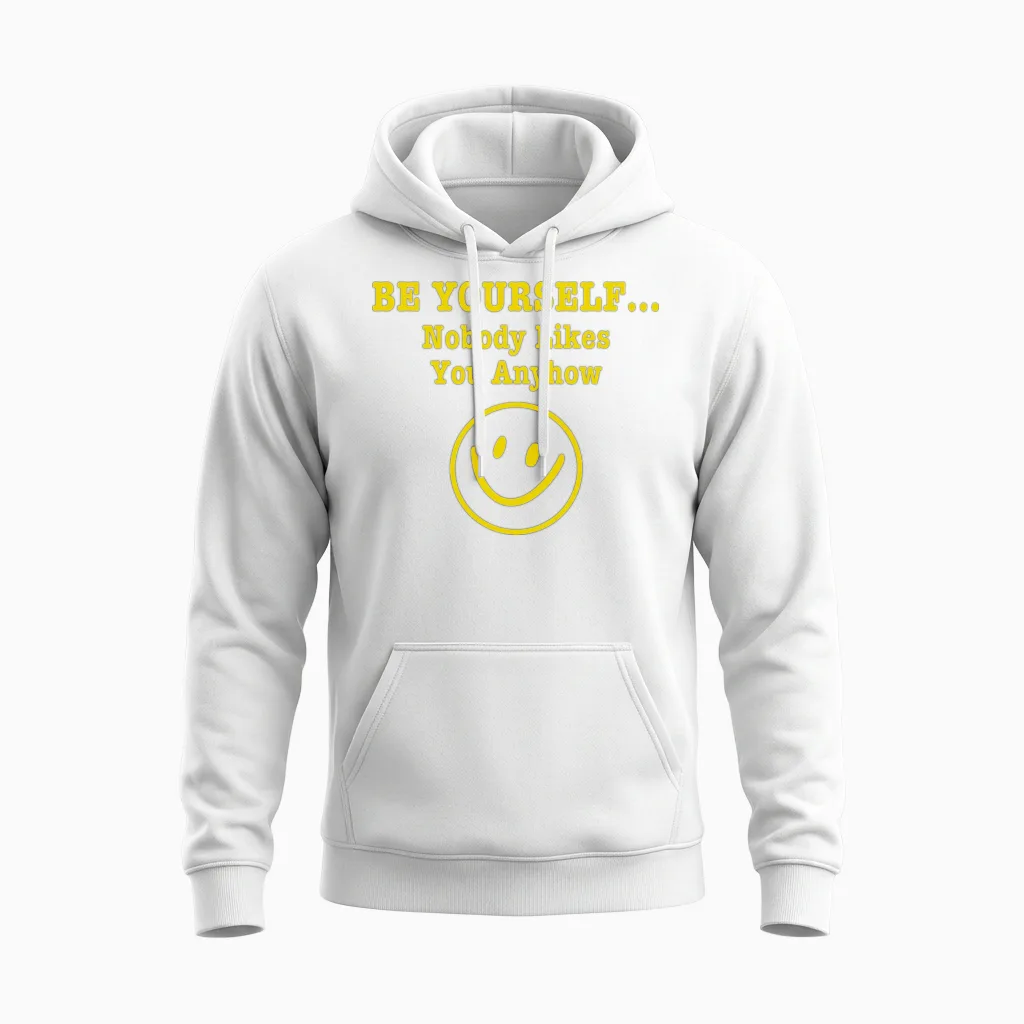 Be Yourself Nobody Likes You Anyhow Unisex Hoodie in White