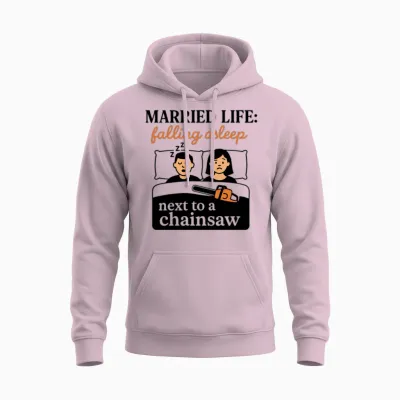 Married Life: Falling Asleep Next to a Chainsaw Unisex Hoodie - Light Pink