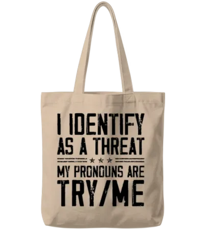 I Identify as a Threat My Pronouns Are Try Me Tote Bags - Natural