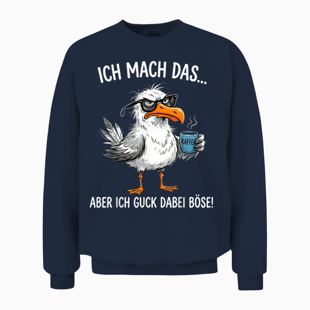 Ich Mach Das Aber Ich Guck Dabei Böse Möwe Kaffee Unisex Sweatshirt in Navy