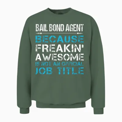 Bail Bond Agent T Shirt - Freaking Awesome Gift It Unisex Sweatshirt - Military Green