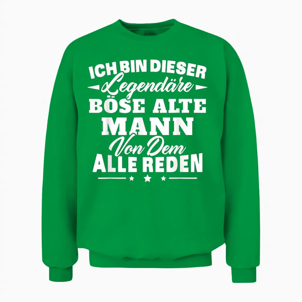 Ich Bin Dieser LegendÀre Böse Alte Mann Von Dem Alle Reden Unisex Sweatshirt in Irish Green