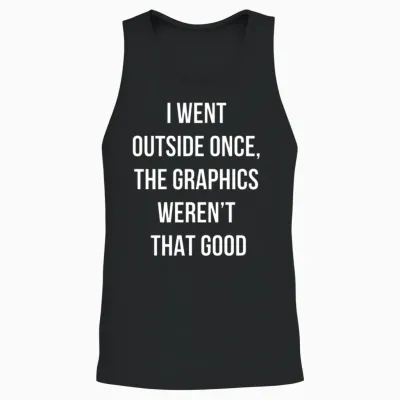 I Went Outside Once, the Graphics Weren't That Goo Unisex Tank Top - Black