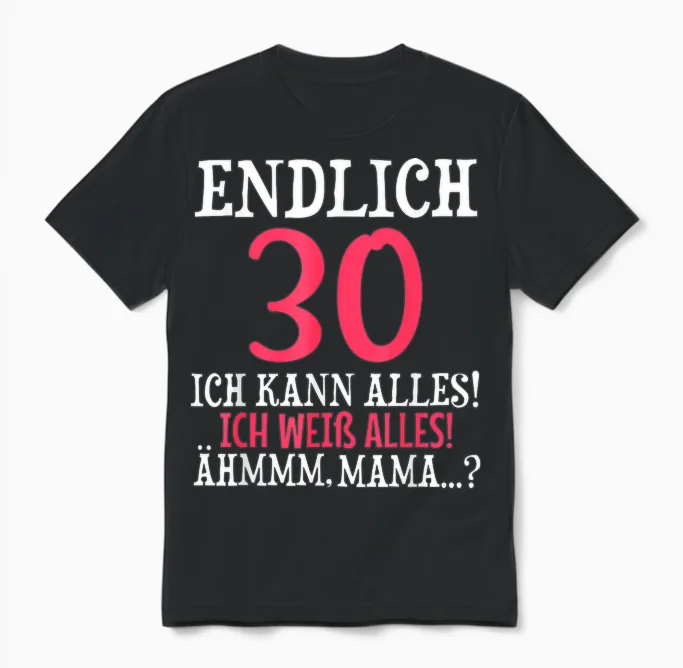 Endlich 30 Geburtstag Ich Kann Alles Ich Weiß Alles Unisex T-Shirt in Black