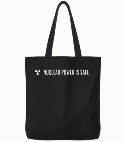 Nuclear Power Is Safe Tote Bags - Black