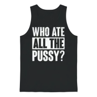 Who Ate All the Pussy Funny Saying Unisex Tank Top - Black – 1