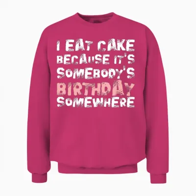 I Eat Cake Because Its Somebodys Birthday Unisex Sweatshirt - Heliconia