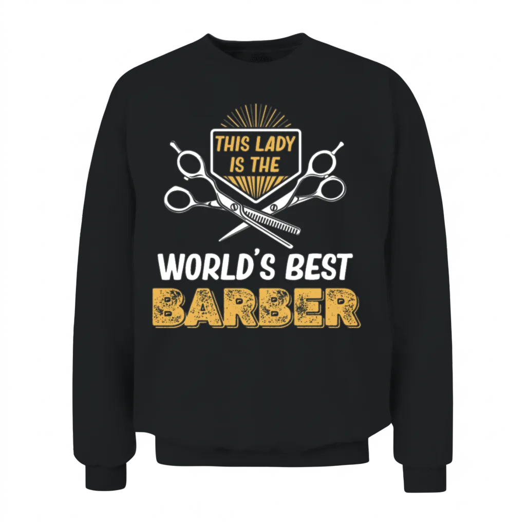 This Lady Is World's Best Barber Fashion Unisex Sweatshirt - Black