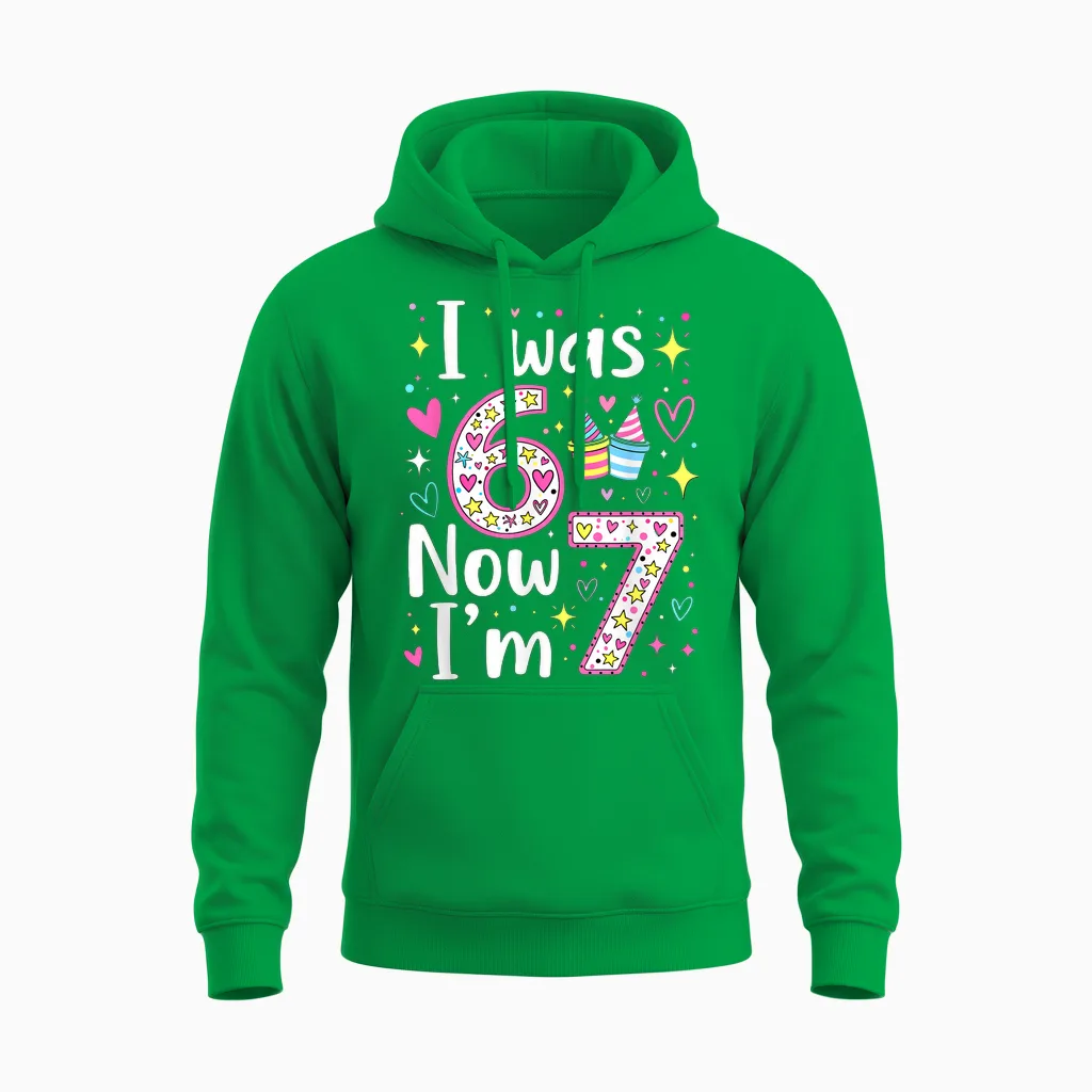 7 Years Old Birthday I Was 6 Now I'm 7 6 7 Funny Kids Girls Unisex Hoodie in Irish Green