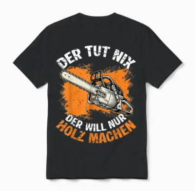 Der Tut Nix Der Will Nur Holz Machen Kettensaege Spruch Unisex T-Shirt - Black