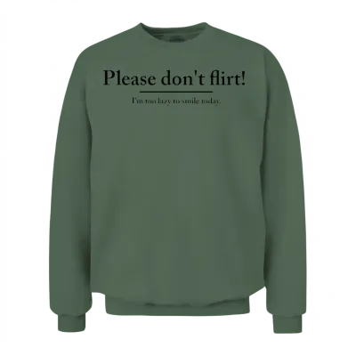 Please Don´t Flirt - I´m to Lazy to Smile Today Unisex Sweatshirt - Military Green