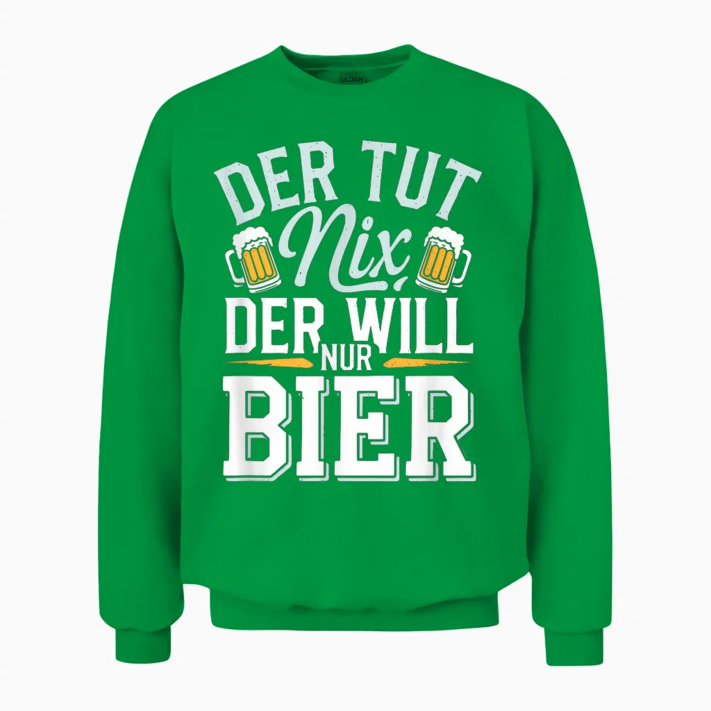 Der Tut Nix, Der Will Nur Bier - Bier Alkohol Sauf Unisex Sweatshirt in Irish Green