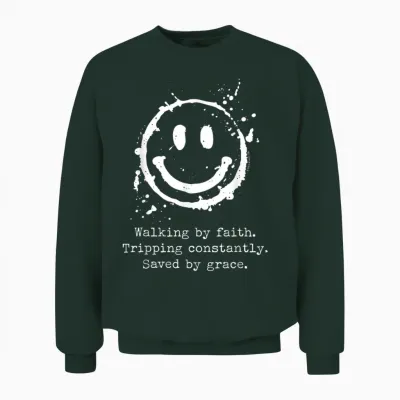 Walking by Faith Tripping Constantly Saved by Grace Unisex Sweatshirt - Forest