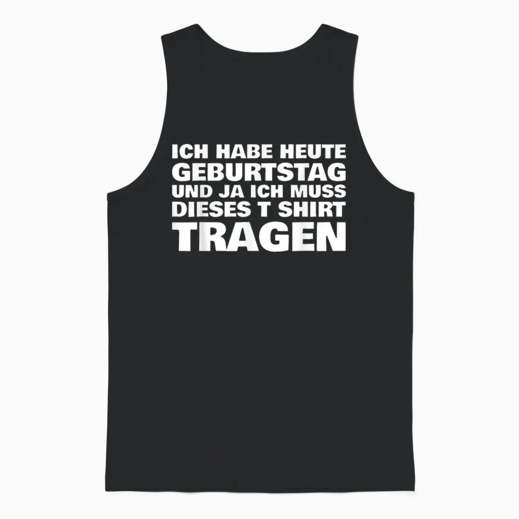 Lustiges Ich Habe Heute Geburtstag Und Ich Muss Dieses Unisex Tank Top in Black
