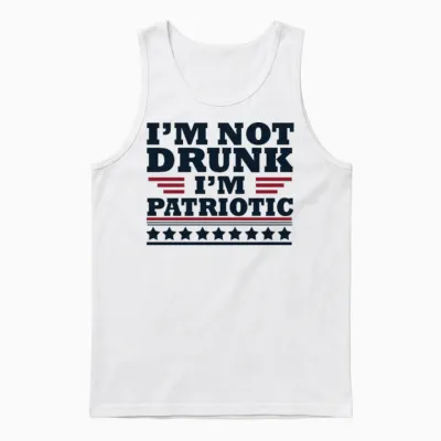 I'm Not Drunk. I'm Patriotic Happy 4th of July Unisex Tank Top - White