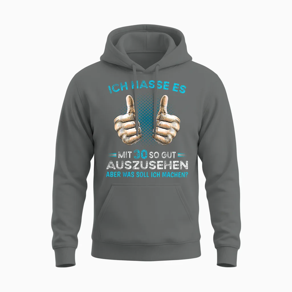 Ich Hasse Es Mit 30 So Gut Aussehen Was Soll Ich Machen? T-Shirt, Black Unisex Hoodie in Graphite Heather