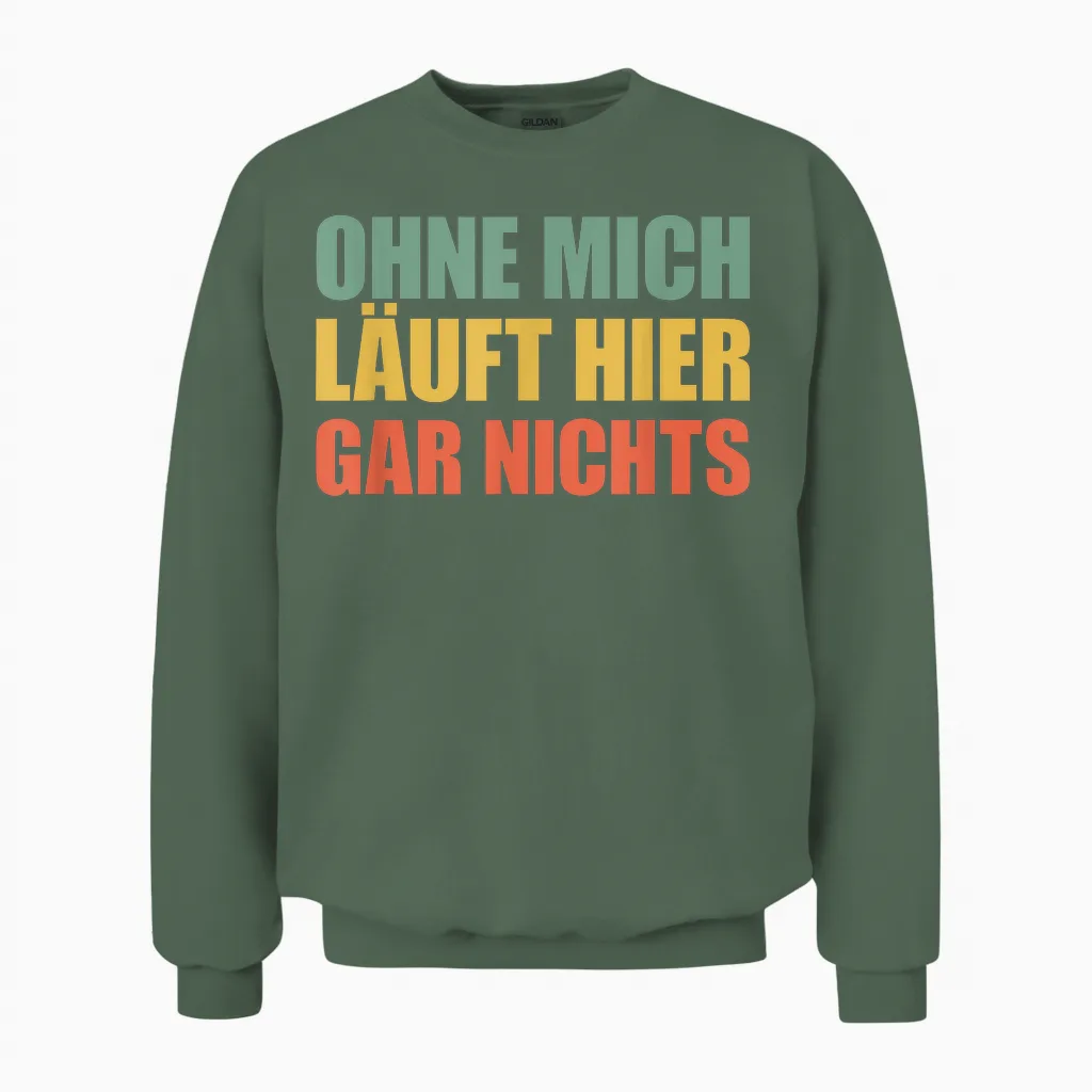 Ohne Mich Läuft Hier Gar Nichts Unisex Sweatshirt in Military Green