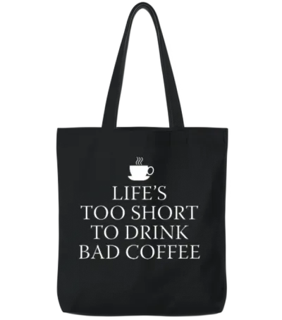 Life's Too Short to Drink Bad Coffee Tote Bags - Black