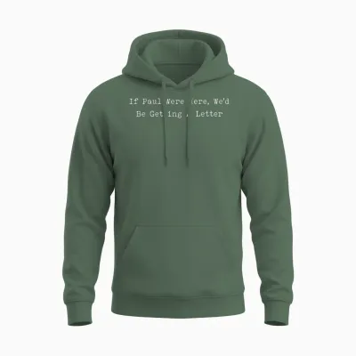 If Paul Were Here We’d Be Getting a Letter Funny Christian Unisex Hoodie - Military Green
