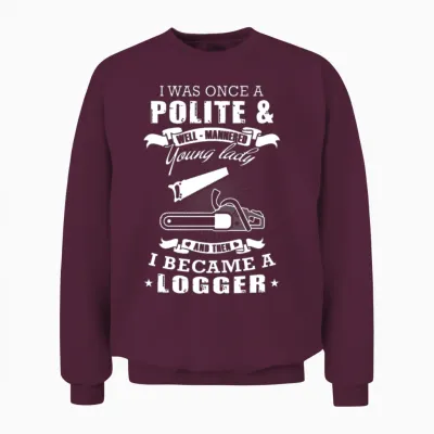 Logger Lady - I Was Once a Polite Young Lady + L Unisex Sweatshirt - Maroon