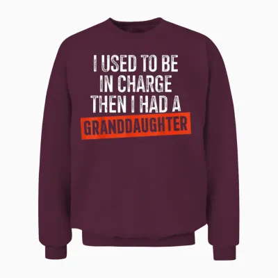 I Used to Be in Charge Then I Had a Granddaughter Unisex Sweatshirt - Maroon