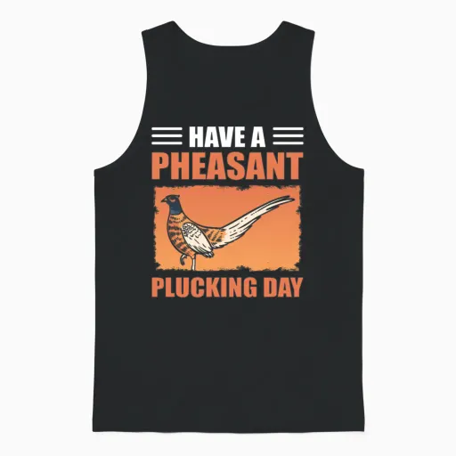 Have a Pheasant Plucking Day Bird Hunting Pheasant Unisex Tank Top in Black