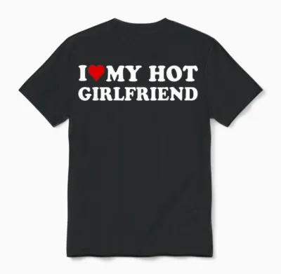 I Love My Hot Girlfriend I Heart My Hot Girlfriend Funny Unisex T-Shirt - Black