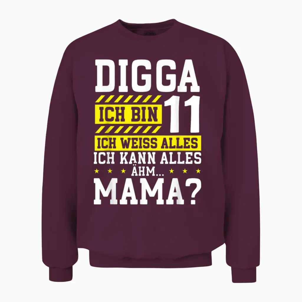 Digga Ich Bin 11 Ich Weiss Alles Mama 11. Geburtstag Kinder Unisex Sweatshirt in Maroon