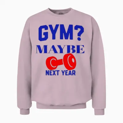 Gym? Maybe Next Year Unisex Sweatshirt - Light Pink